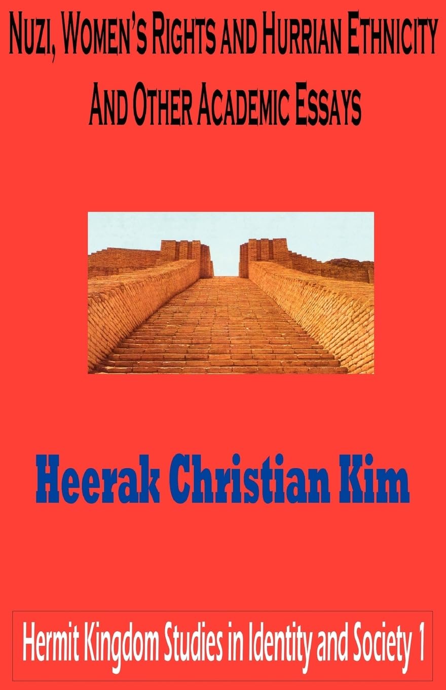Nuzi, Women's Rights and Hurrian Ethnicity and Other Academic Essays (Hermit Kingdom Studies in Identity and Society)