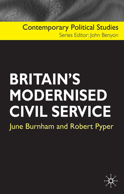Britain's Modernised Civil Service (Contemporary Political Studies, 24)