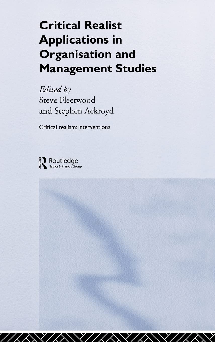 Critical Realist Applications in Organisation and Management Studies (Ontological Explorations (Routledge Critical Realism))