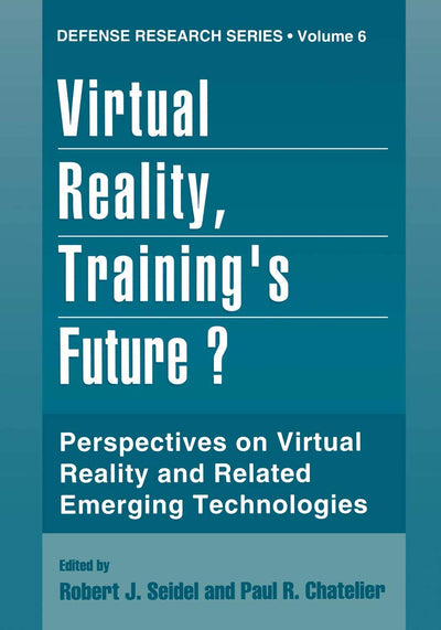 Virtual Reality, Training's Future?: Perspectives on Virtual Reality and Related Emerging Technologies (Defense Research)