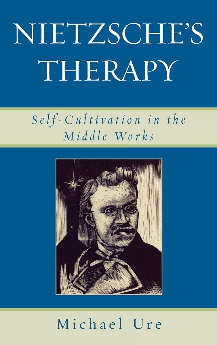 Nietzsche's Therapy: Self-Cultivation in the Middle Works