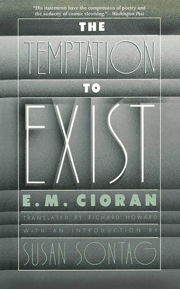 The Temptation to Exist by Cioran, E. M.