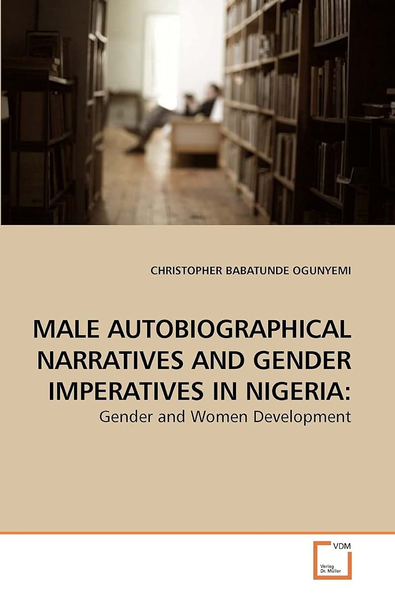 MALE AUTOBIOGRAPHICAL NARRATIVES AND GENDER IMPERATIVES IN NIGERIA:: Gender and Women Development