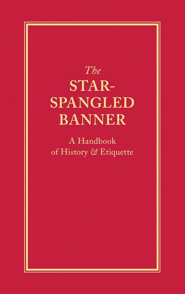 The Star-Spangled Banner: A Handbook of History & Etiquette (Books of American Wisdom)