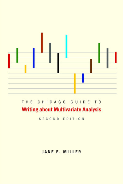 The Chicago Guide to Writing about Multivariate Analysis, Second Edition (Chicago Guides to Writing, Editing, and Publishing)