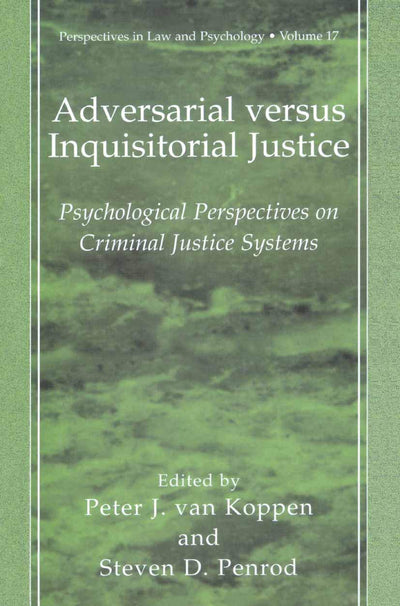 Adversarial versus Inquisitorial Justice: Psychological Perspectives on Criminal Justice Systems (Perspectives in Law & Psychology, 17)
