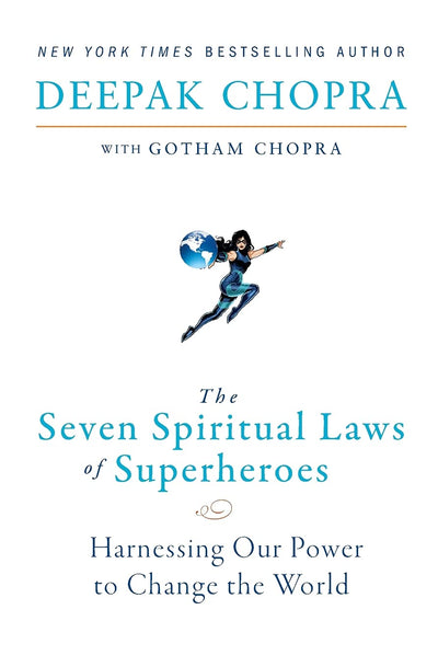 The Seven Spiritual Laws of Superheroes: Harnessing Our Powe