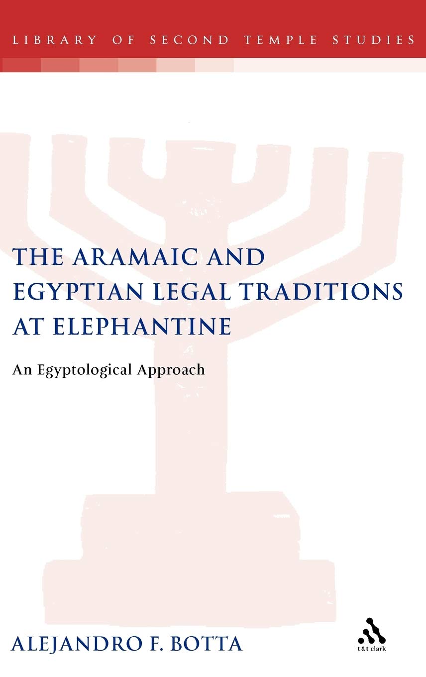 The Aramaic and Egyptian Legal Traditions at Elephantine: An Egyptological Approach (The Library of Second Temple Studies, 64)