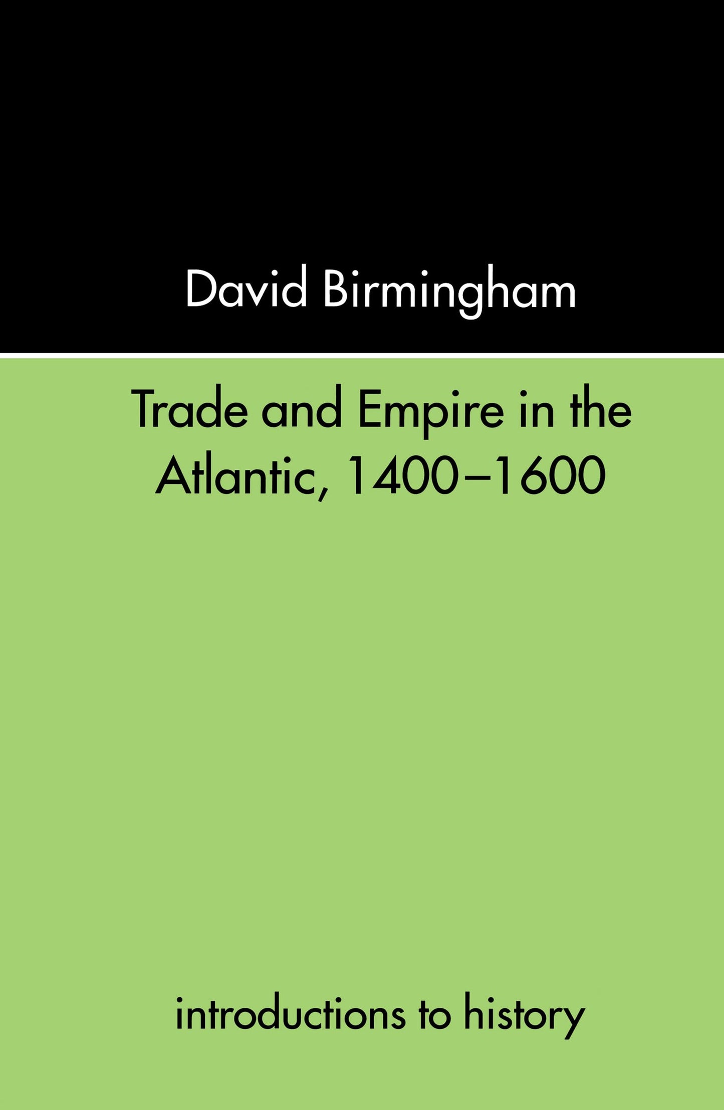 Trade and Empire in the Atlantic 1400-1600 (Introductions to History)