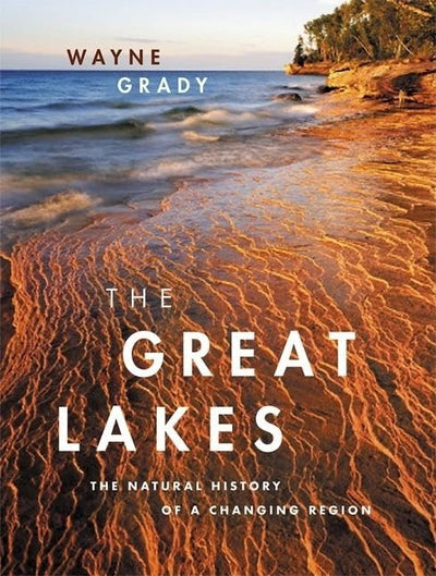 The Great Lakes: The Natural History of a Changing Region (David Suzuki Institute)