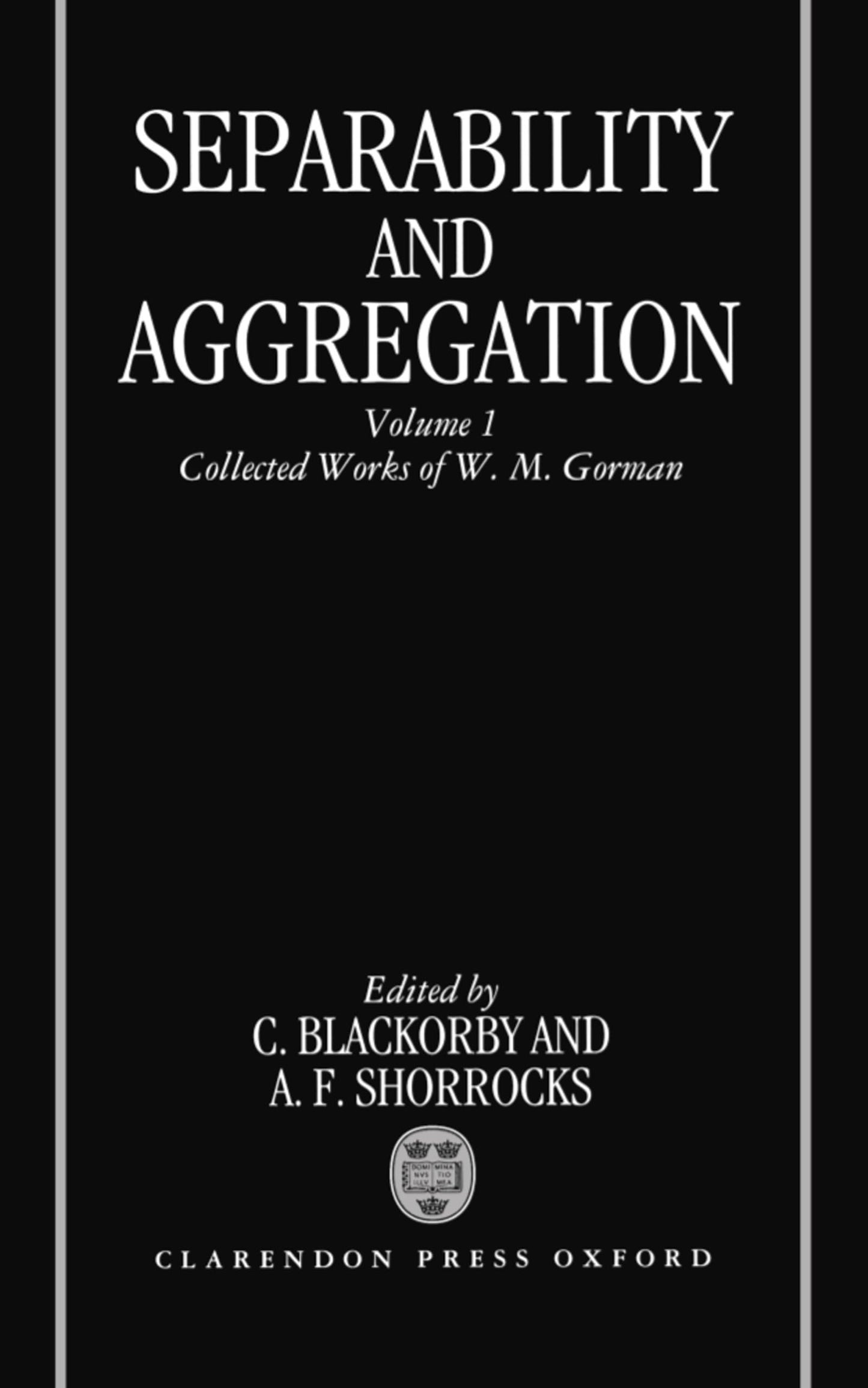 Separability and Aggregation: Volume 1: Collected Works of W. M. Gorman (Separability & Aggregation)