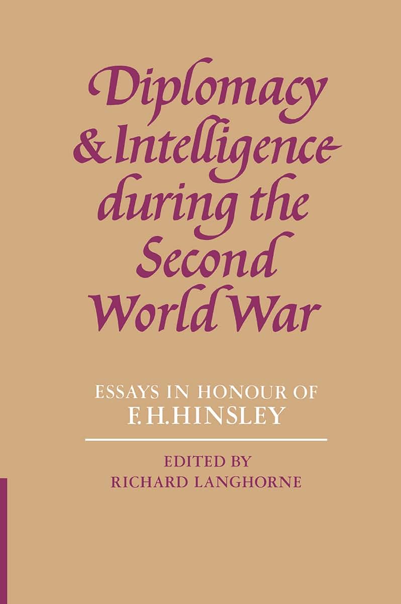 Diplomacy and Intelligence During the Second World War: Essays in Honour of F. H. Hinsley