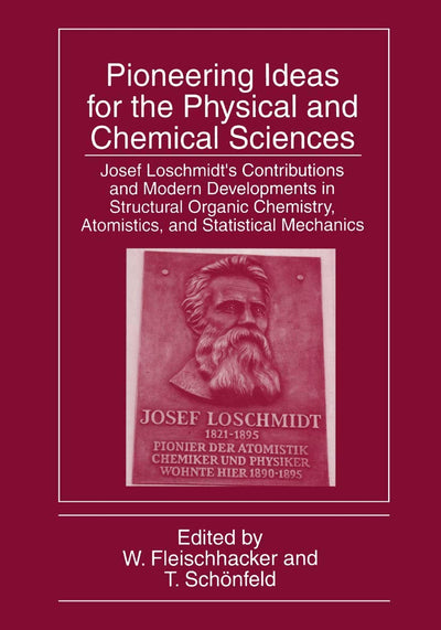 Pioneering Ideas for the Physical and Chemical Sciences: Josef Loschmidts Contributions and Modern Developments in Structural Organic Chemistry, Atomistics, and Statistical Mechanics