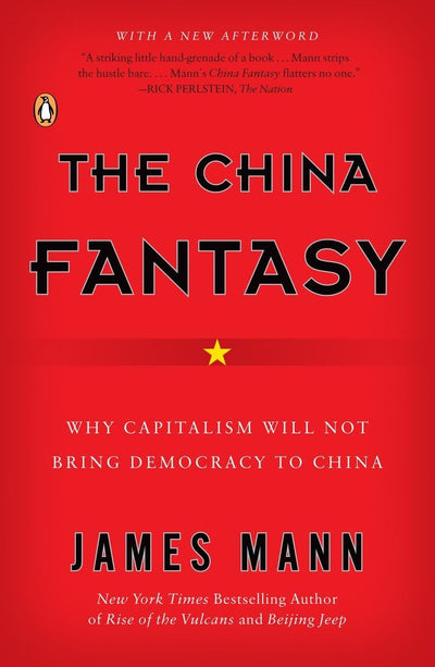 The China Fantasy: Why Capitalism Will Not Bring Democracy to China