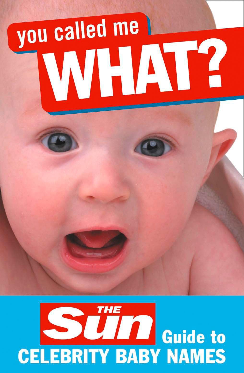 You Called Me What?: The Sun Guide to Celebrity Baby Names