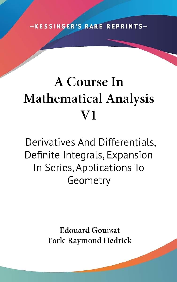 A Course In Mathematical Analysis V1: Derivatives And Differentials, Definite Integrals, Expansion In Series, Applications To Geometry