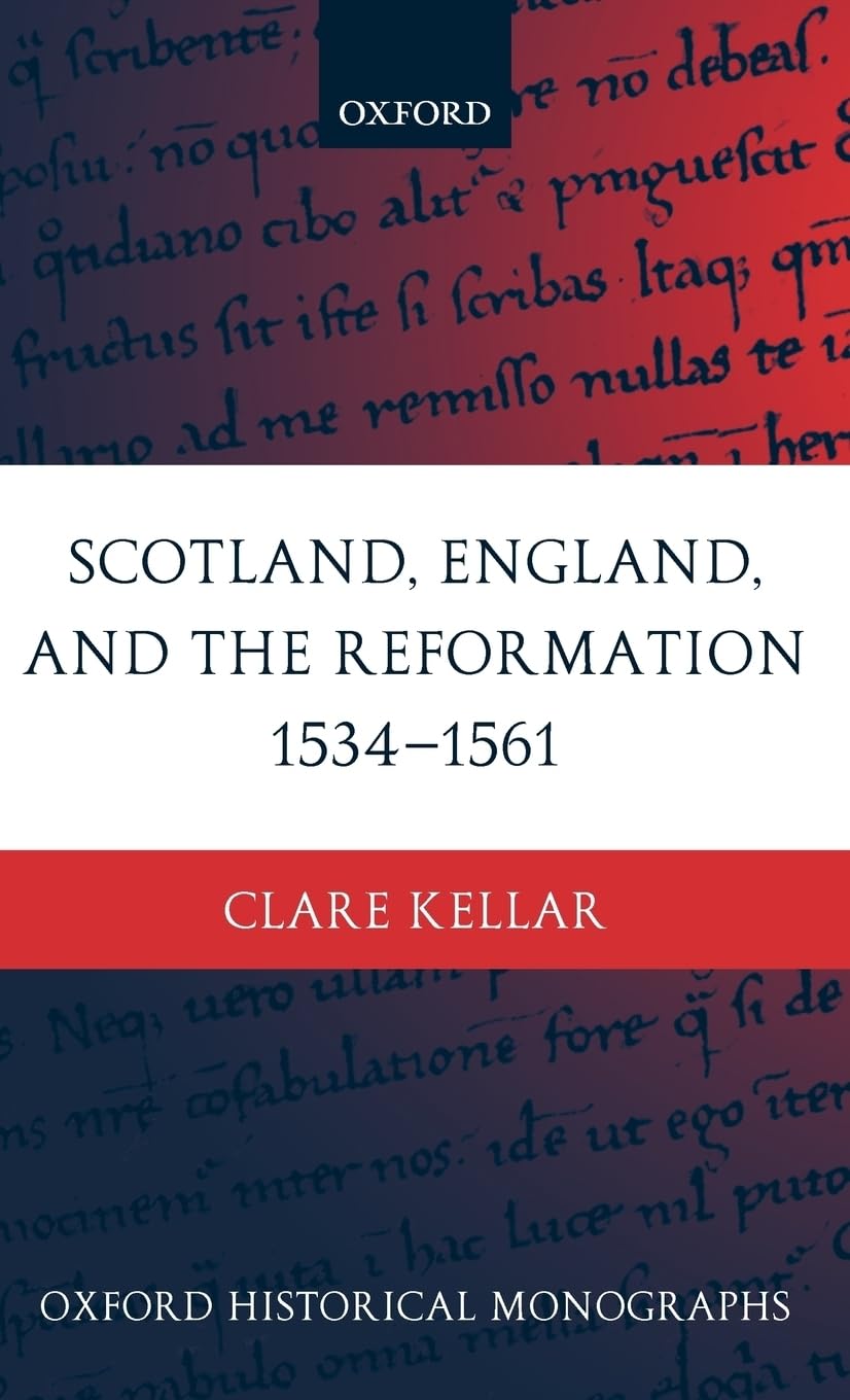 Scotland, England, and the Reformation 1534-1561 (Oxford Historical Monographs)