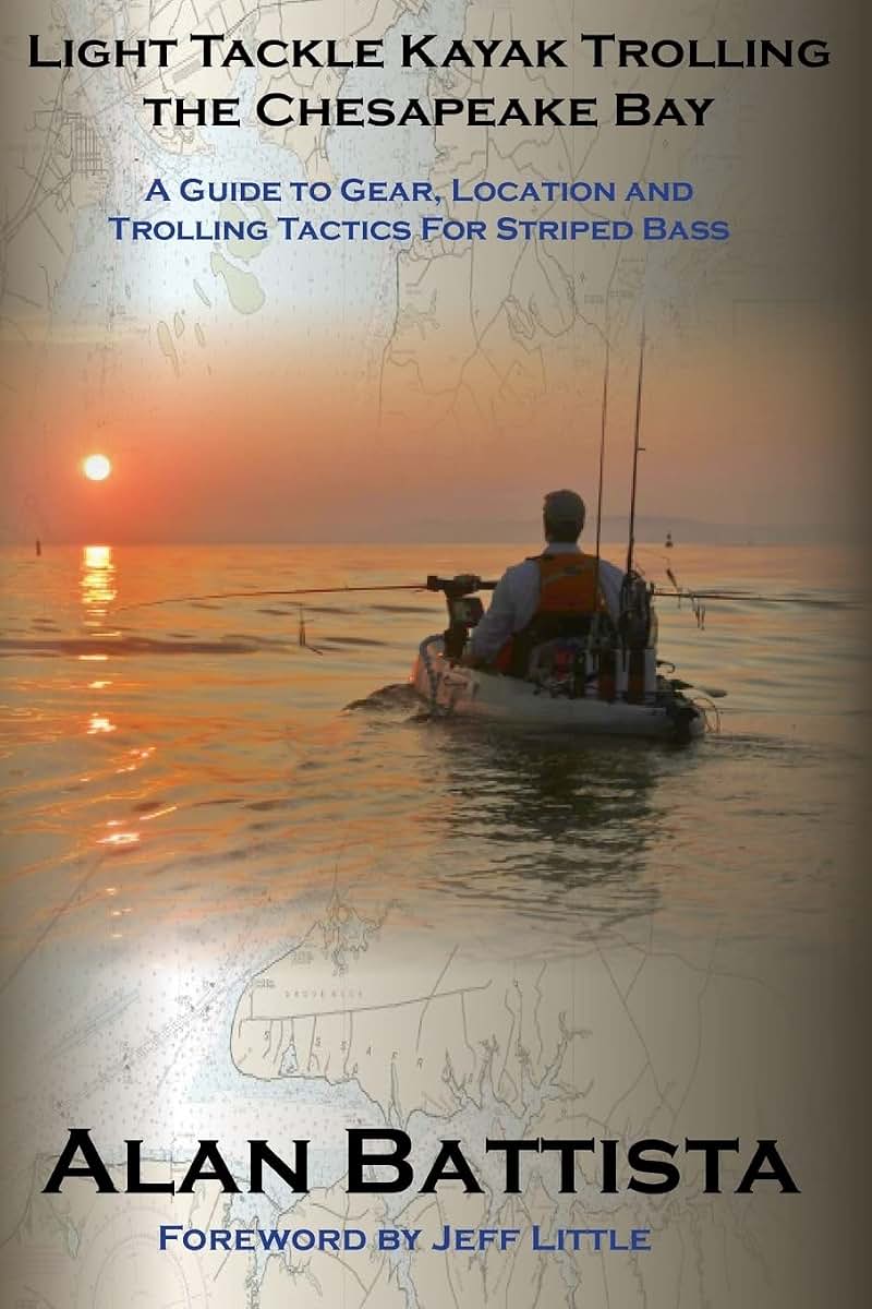 Light Tackle Kayak Trolling the Chesapeake Bay: A Guide to Gear, Location and Trolling Tactics for Striped Bass (Chesapeake Trilogy: The Ultimate Light Tackle Angler)