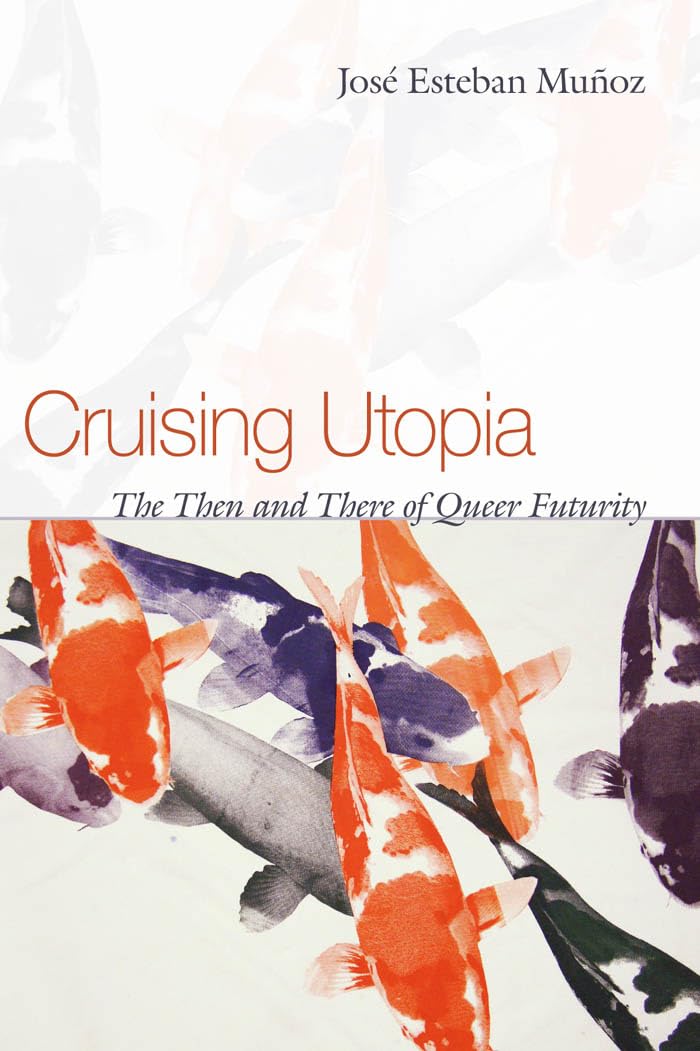 Cruising Utopia: The Then and There of Queer Futurity (Sexual Cultures, 13)