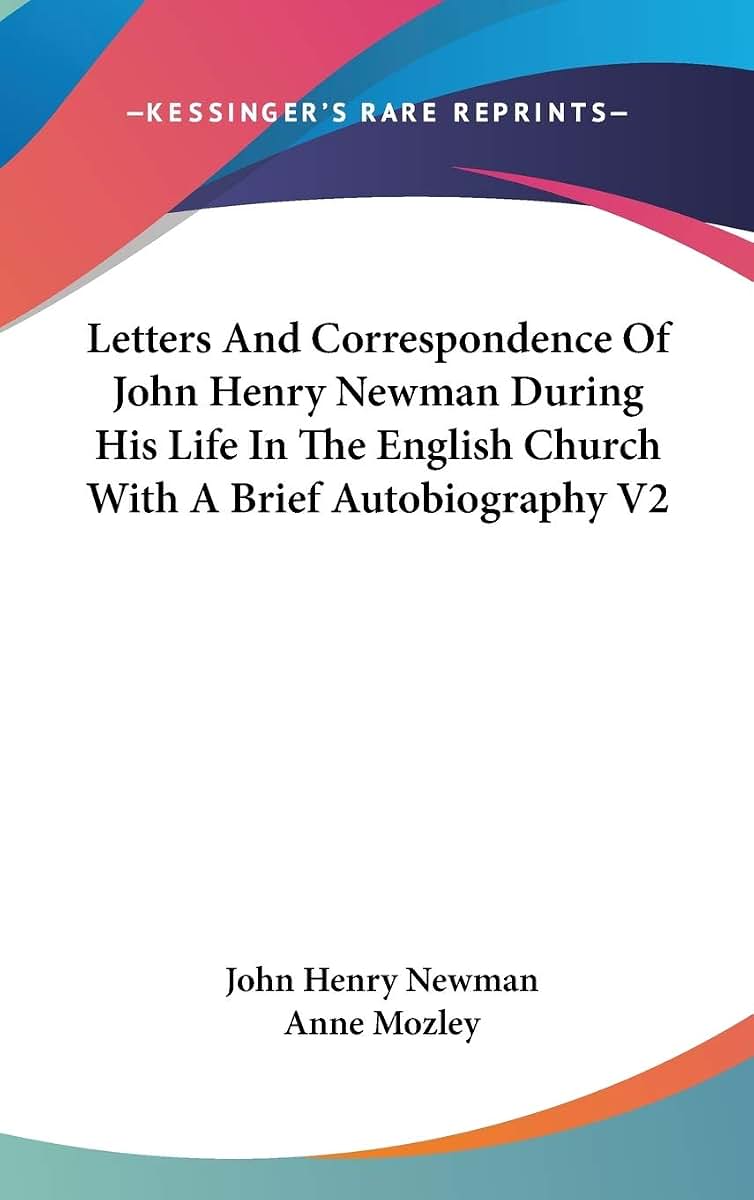 Letters And Correspondence Of John Henry Newman During His Life In The English Church With A Brief Autobiography V2