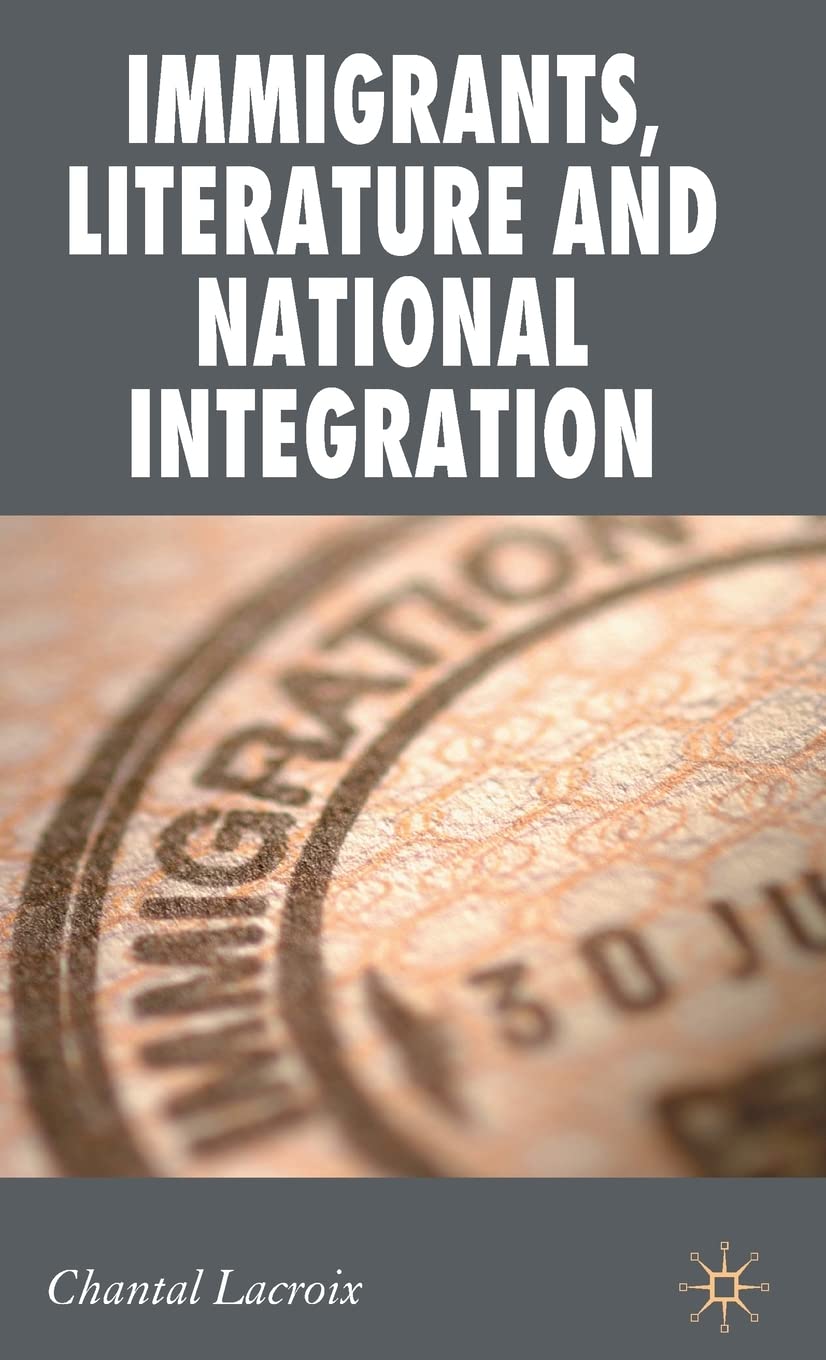 Immigrants, Literature and National Integration (New Perspectives in German Political Studies)