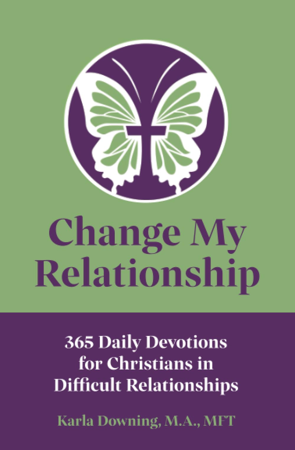 Change My Relationship: 365 Daily Devotions for Christians in Difficult Relationships