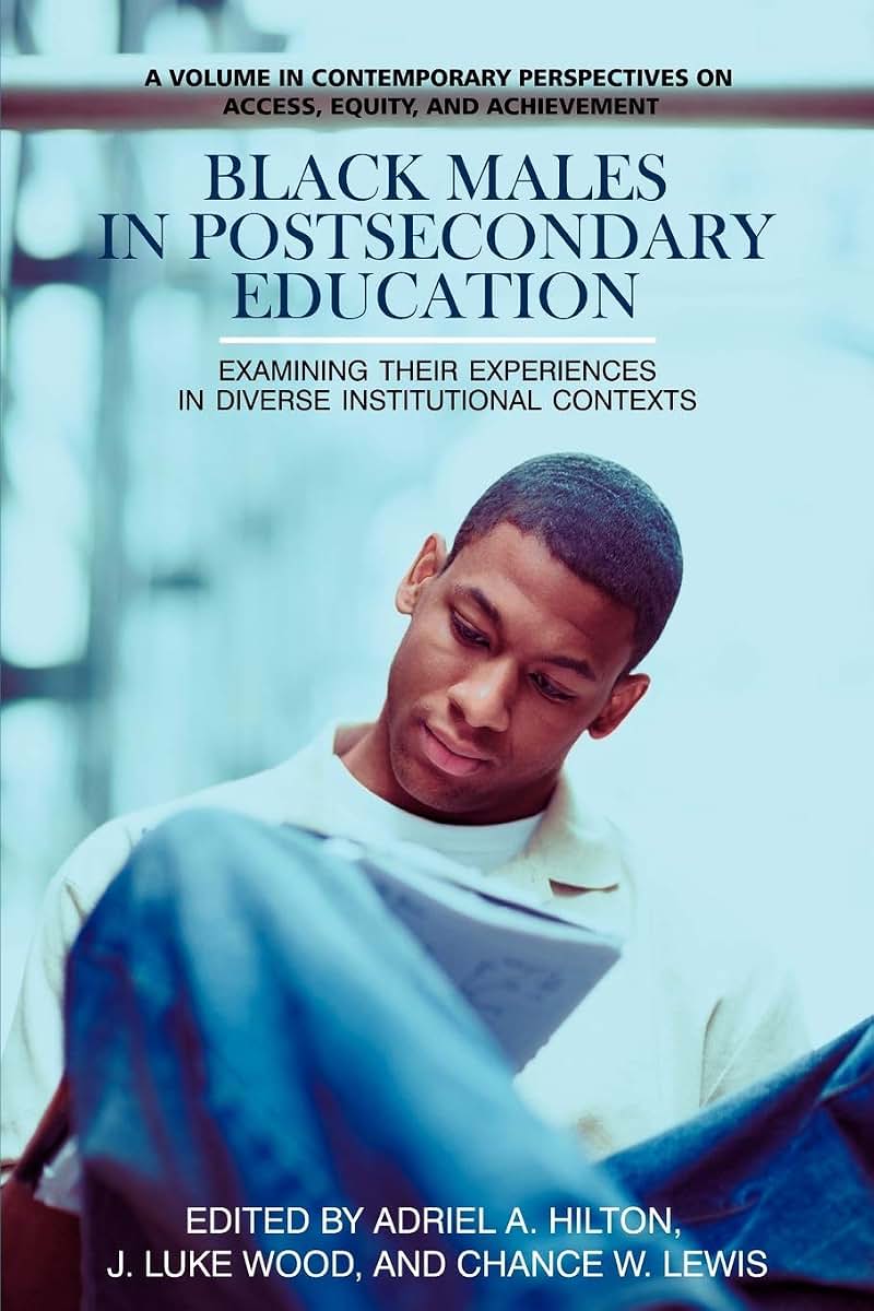 Black Males in Postsecondary Education: Examining their Experiences in Diverse Institutional Contexts (Contemporary Perspectives on Access, Equity, and Achievement)