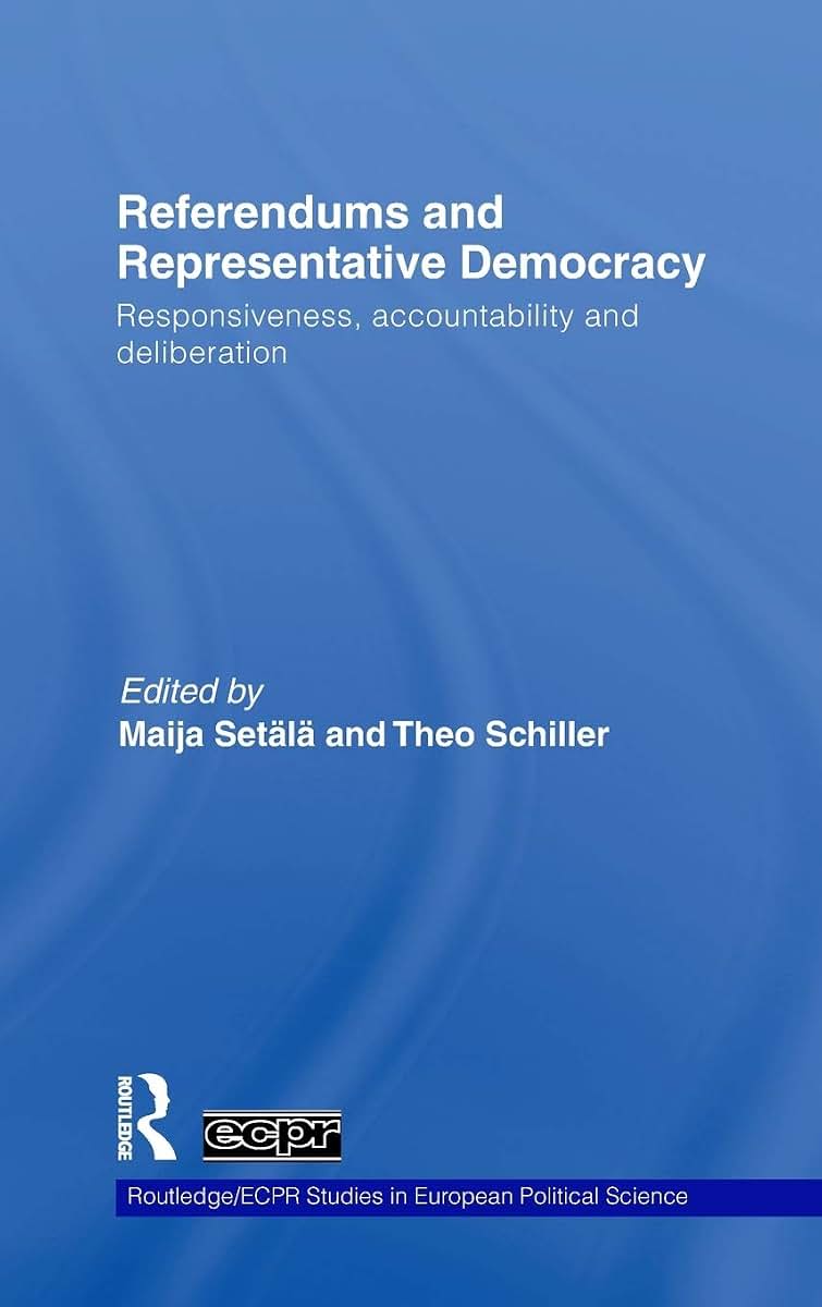 Referendums and Representative Democracy: Responsiveness, Accountability and Deliberation (Routledge/ECPR Studies in European Political Science)