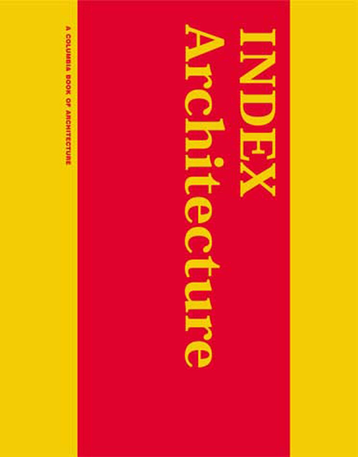 INDEX Architecture: A Columbia Architecture Book (D, Columbia Documents of Architecture and Theory)