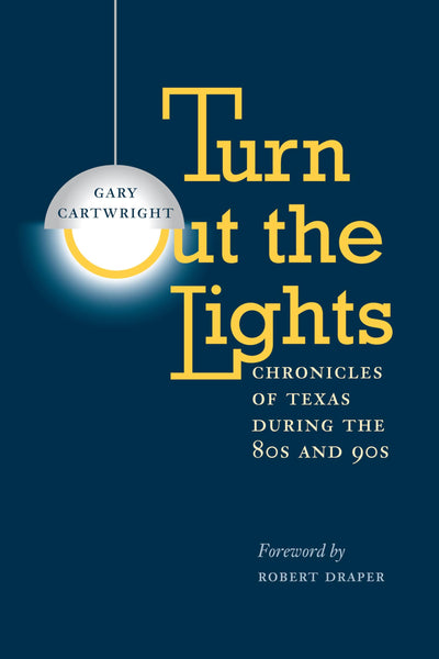 Turn Out the Lights: Chronicles of Texas during the 80s and 90s (Southwestern Writers Coll