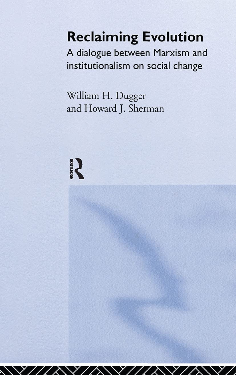 Reclaiming Evolution: A Marxist Institutionalist Dialogue on Social Change (Advances in Social Economics)