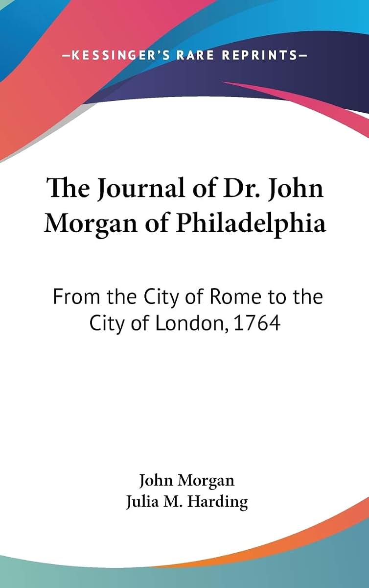 The Journal of Dr. John Morgan of Philadelphia: From the City of Rome to the City of London, 1764