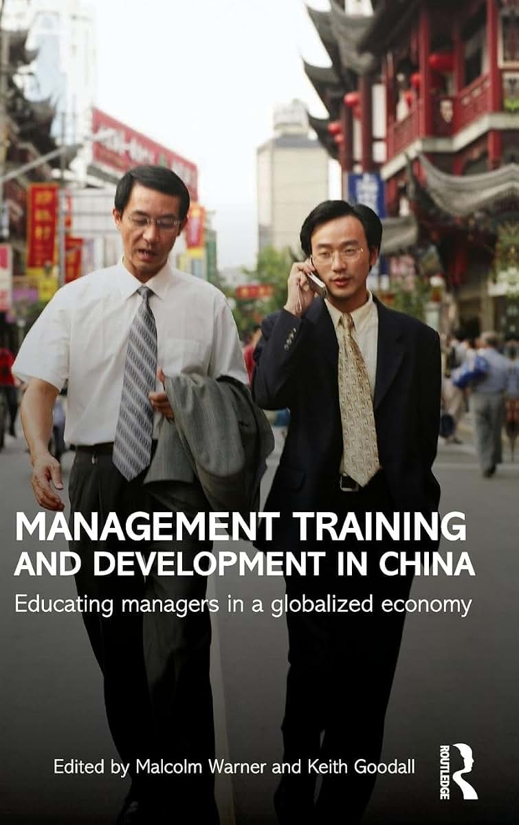 Management Training and Development in China: Educating Managers in a Globalized Economy (Routledge Contemporary China Series)