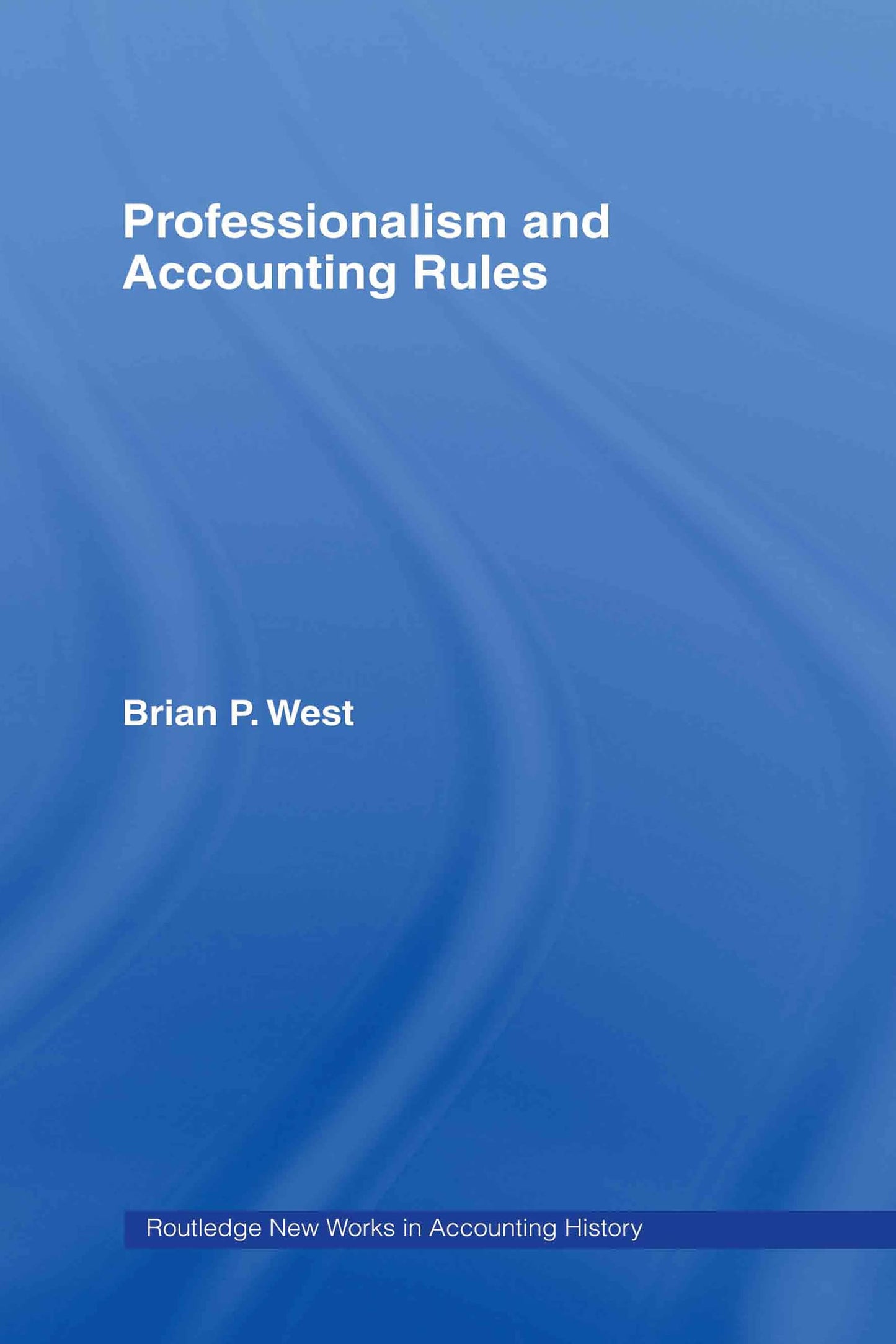 Professionalism and Accounting Rules (Routledge New Works in Accounting History)