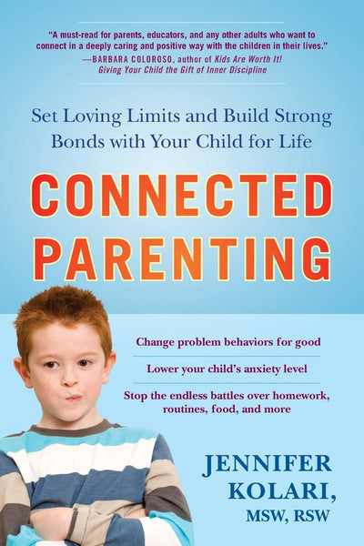 Connected Parenting: Set Loving Limits and Build Strong Bonds with Your Child for Life
