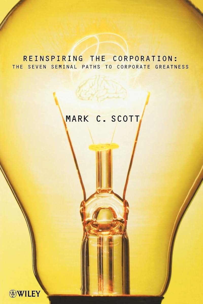 Re-inspiring the Corporation: The Seven Seminal Paths to Corporate Greatness