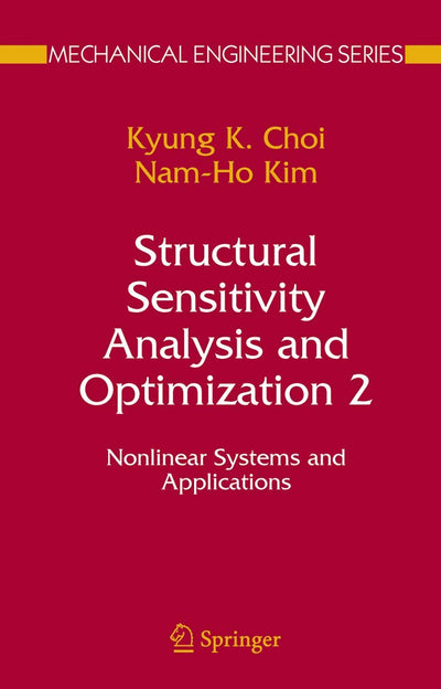 Structural Sensitivity Analysis and Optimization 2: Nonlinear Systems and Applications (Mechanical Engineering Series)