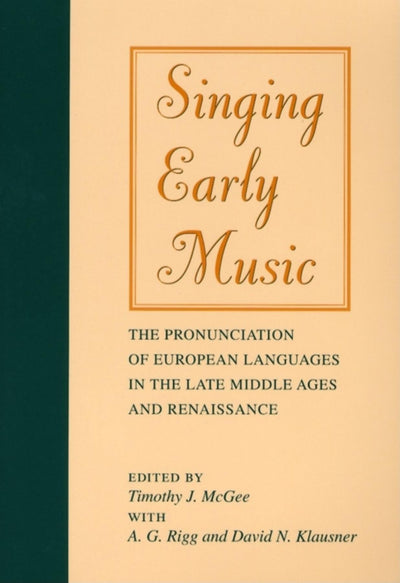 Singing Early Music: The Pronunciation of European Languages in the Late Middle Ages and Renaissance (Music Scholarship and Performance)