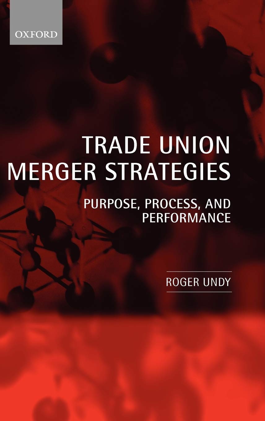 Trade Union Merger Strategies: Purpose, Process, and Performance