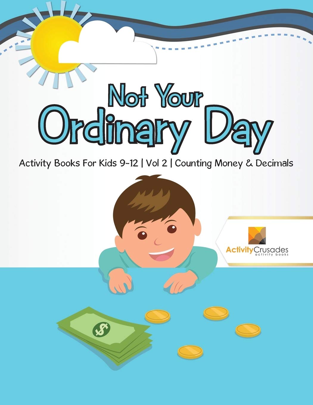 Not Your Ordinary Day : Activity Books For Kids 9-12 Vol -2 Counting Money & Decimals