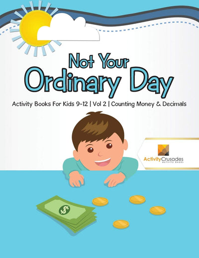 Not Your Ordinary Day : Activity Books For Kids 9-12 Vol -2 Counting Money & Decimals