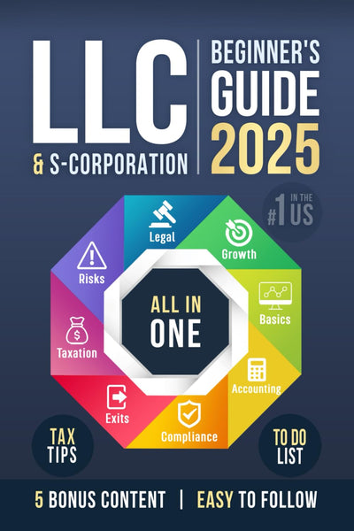 LLC & S-Corporation Beginner's Guide, Updated Edition: 2 Books in 1: The Most Complete Guide on How to Form, Manage Your LLC & S-Corp and Save on Taxes as a Small Business Owner (Start A Business)