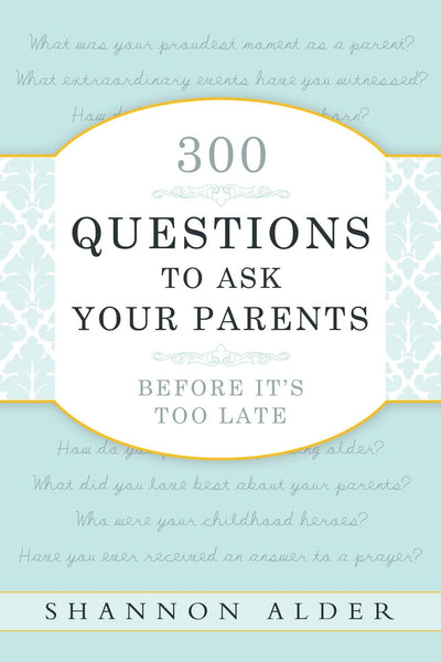 300 Questions to Ask Your Parents Before It's Too Late [Pape