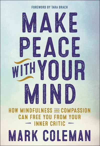 Make Peace with Your Mind: How Mindfulness and Compassion Ca