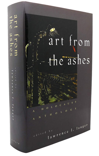 Art from the Ashes: A Holocaust Anthology by Langer, Lawrenc