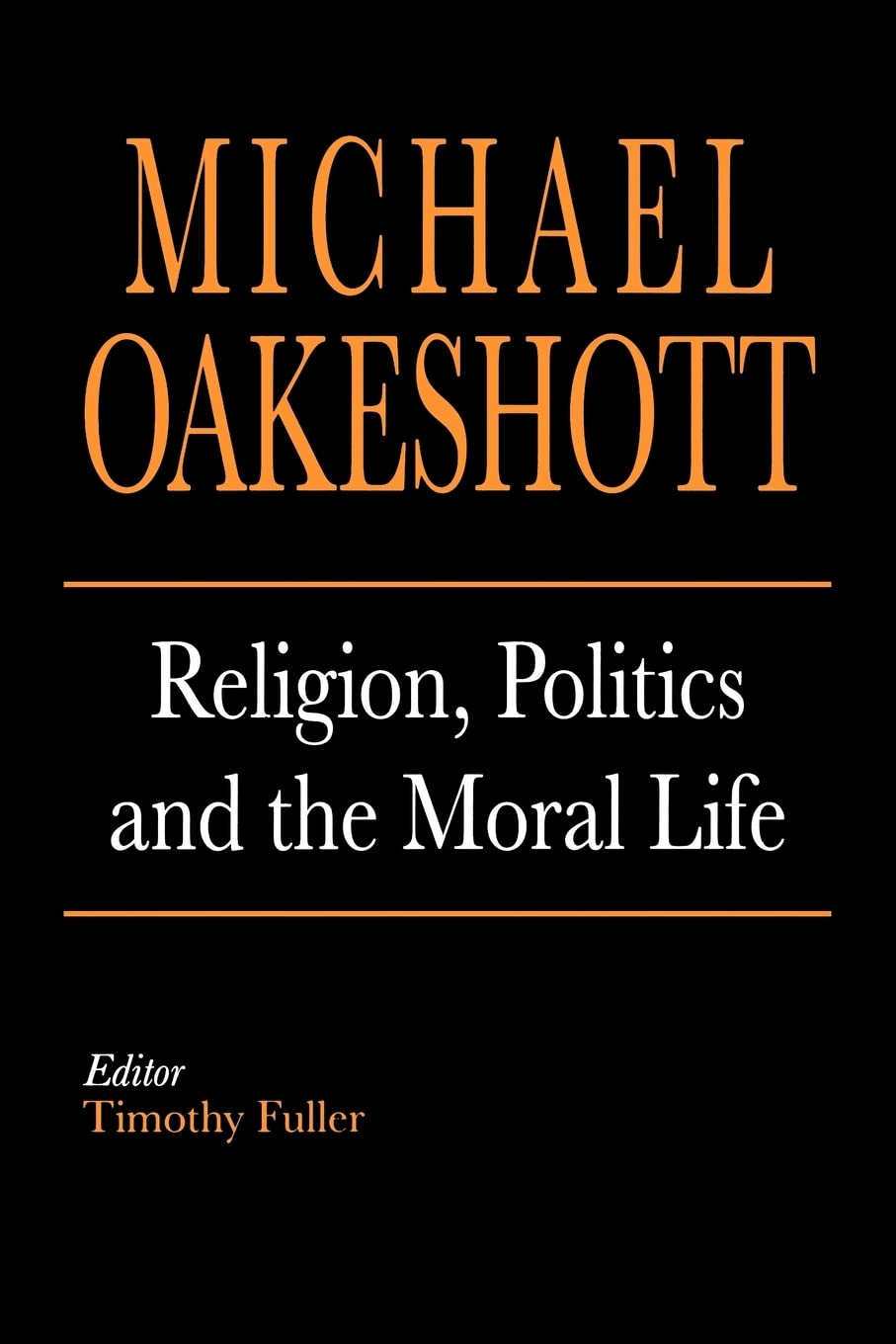 Religion, Politics, and the Moral Life (Selected Writings of Michael Oakeshott)
