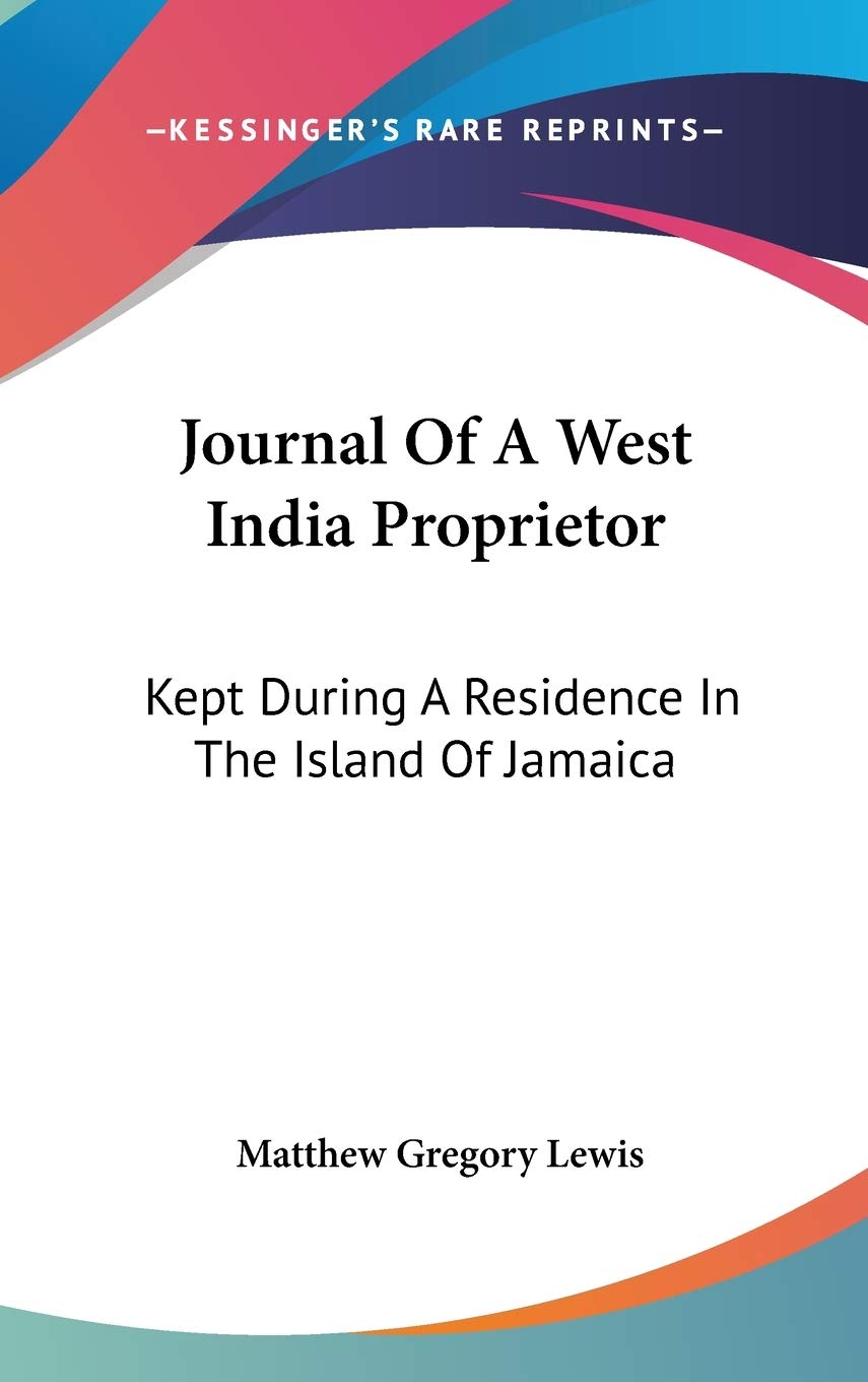 Journal Of A West India Proprietor: Kept During A Residence In The Island Of Jamaica