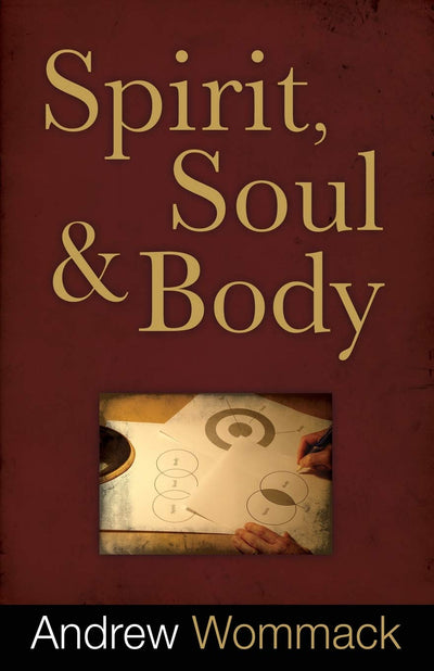 Spirit, Soul and Body by Andrew Wommack