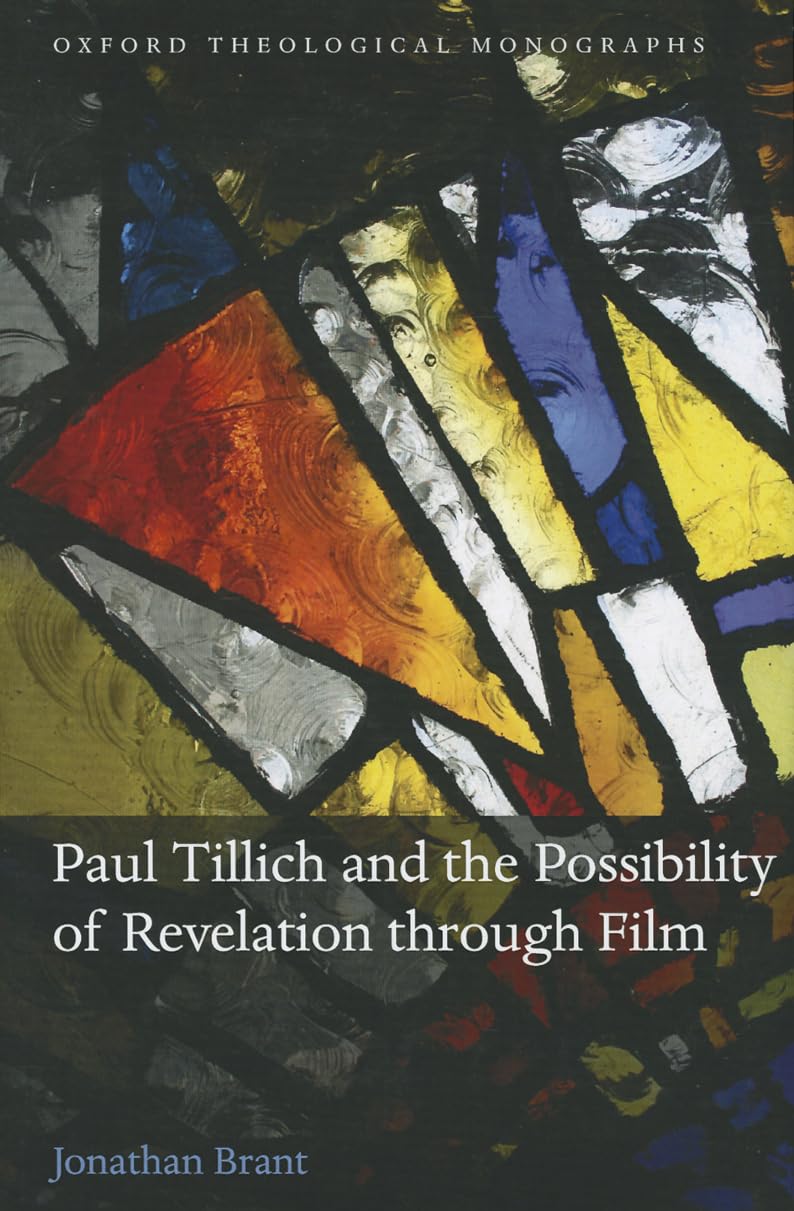 Paul Tillich and the Possibility of Revelation through Film (Oxford Theology and Religion Monographs)