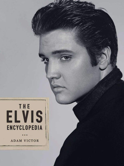 The Elvis Encyclopedia: A Visual Compendium of the King of Rock and Roll